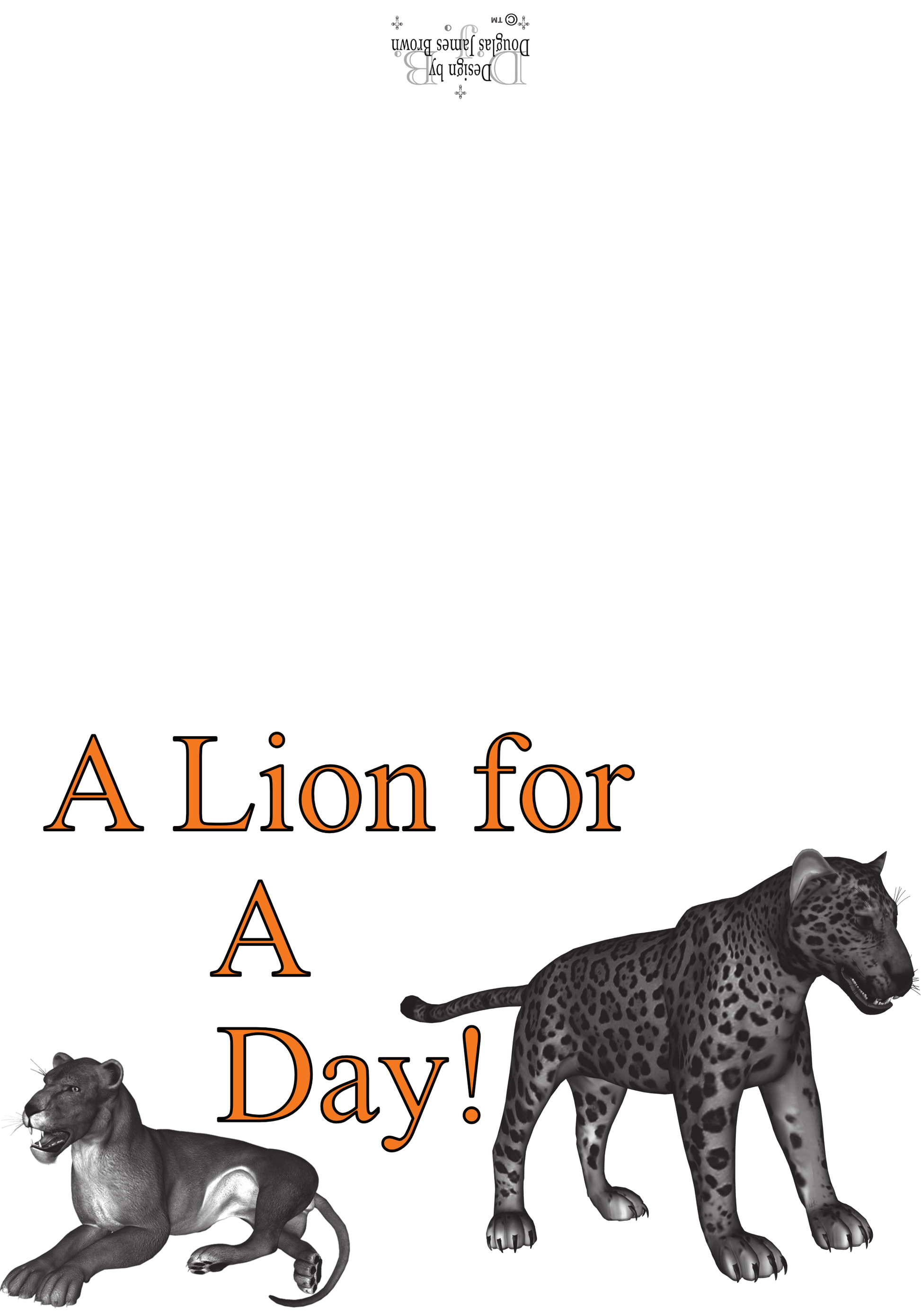 A Lion For A Day! - Boldly, Courageously, Strong.