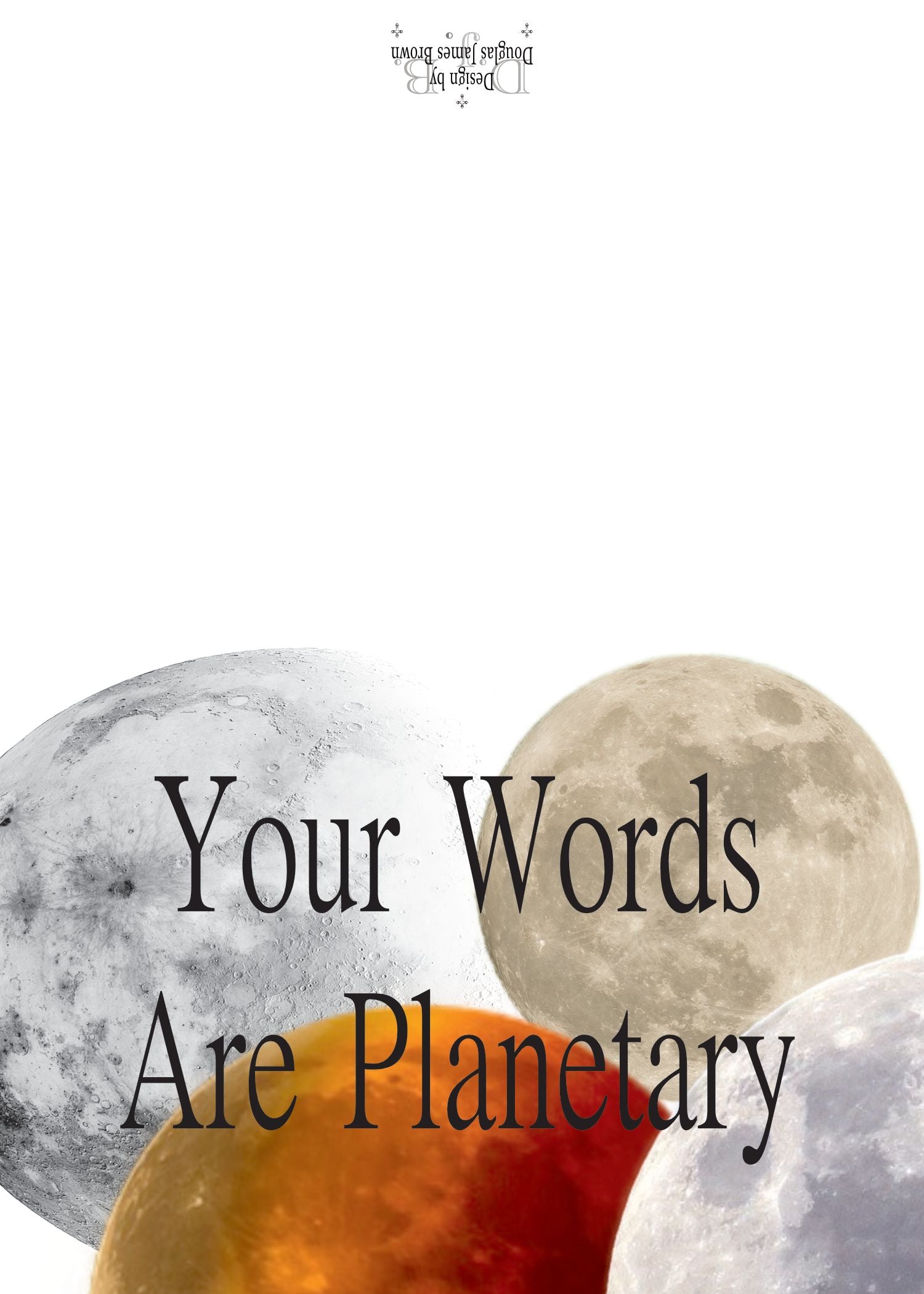 Your words are planetary, In recognition - we thank you !