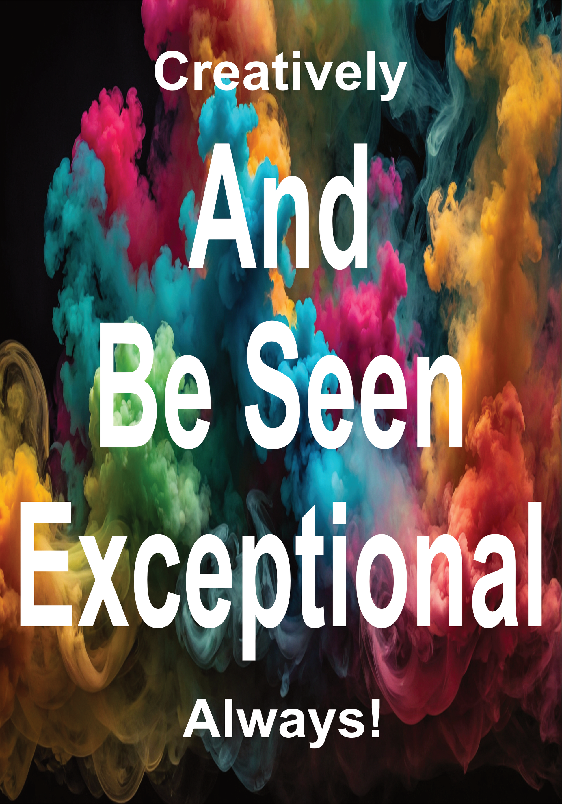 Be Colourful Dance Through The Smoke Be Exceptional