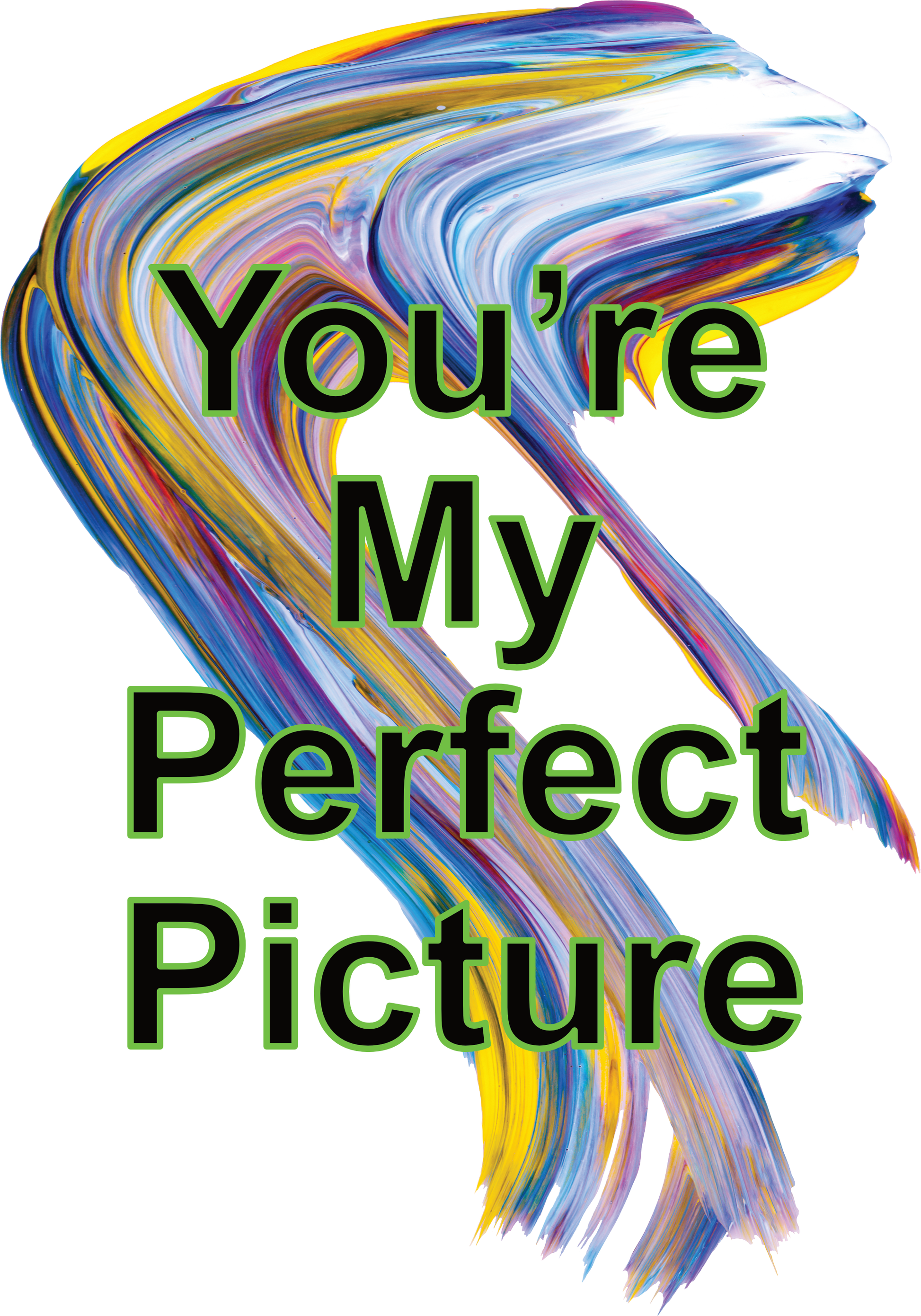 Like A Painters Stroke - You're My Perfect Picture!
