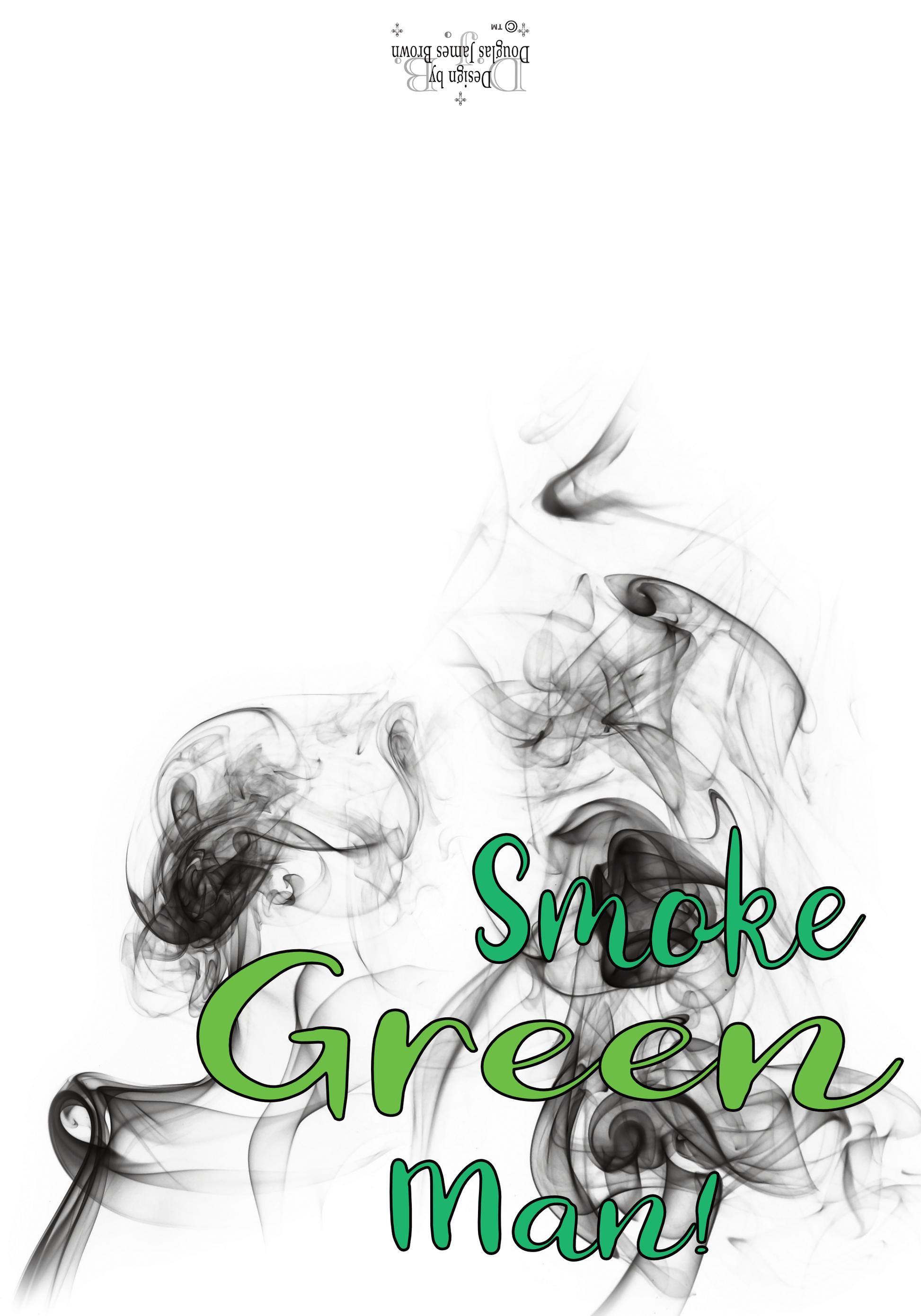 Smoke Green Man! - Burn And Enjoy, Smoke Wisely!