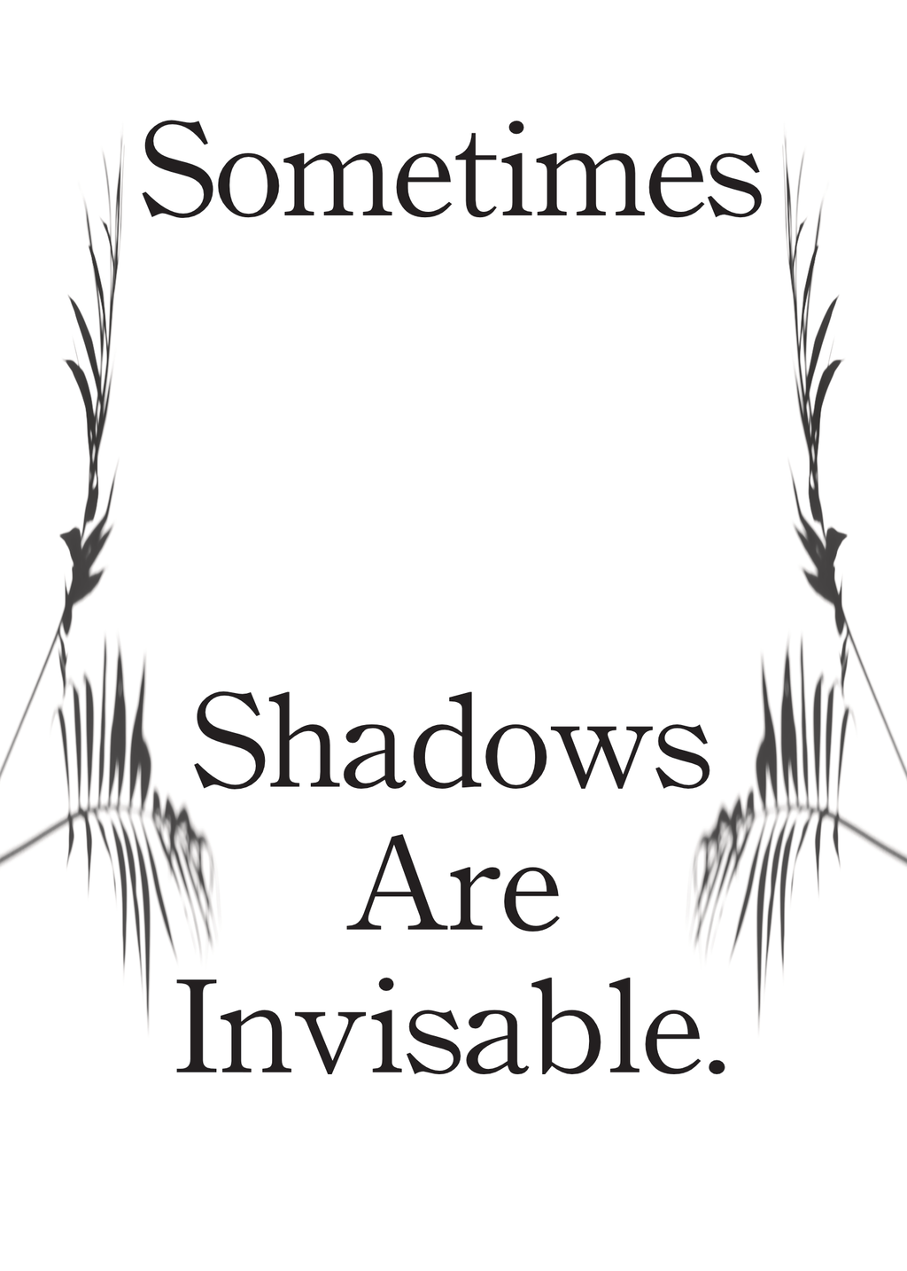 Sometimes Shadows Are Invisible.