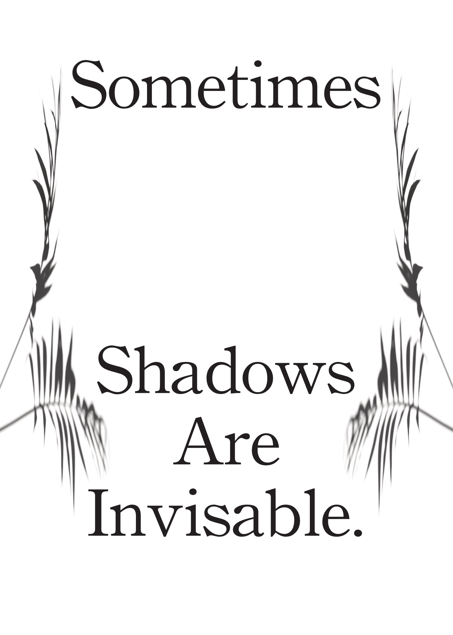 Sometimes Shadows Are Invisible.