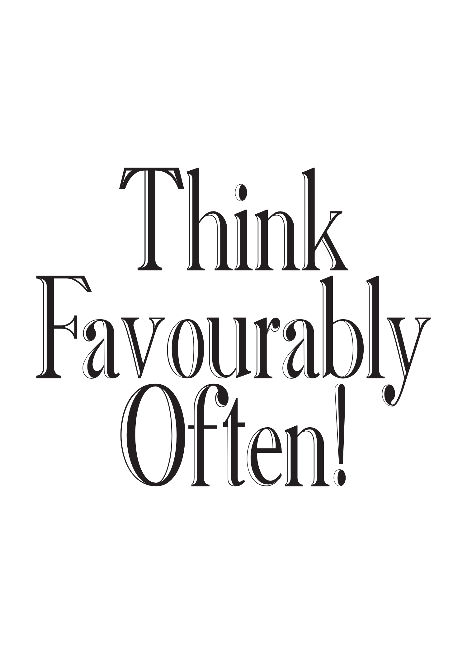 Think Favourably Often!