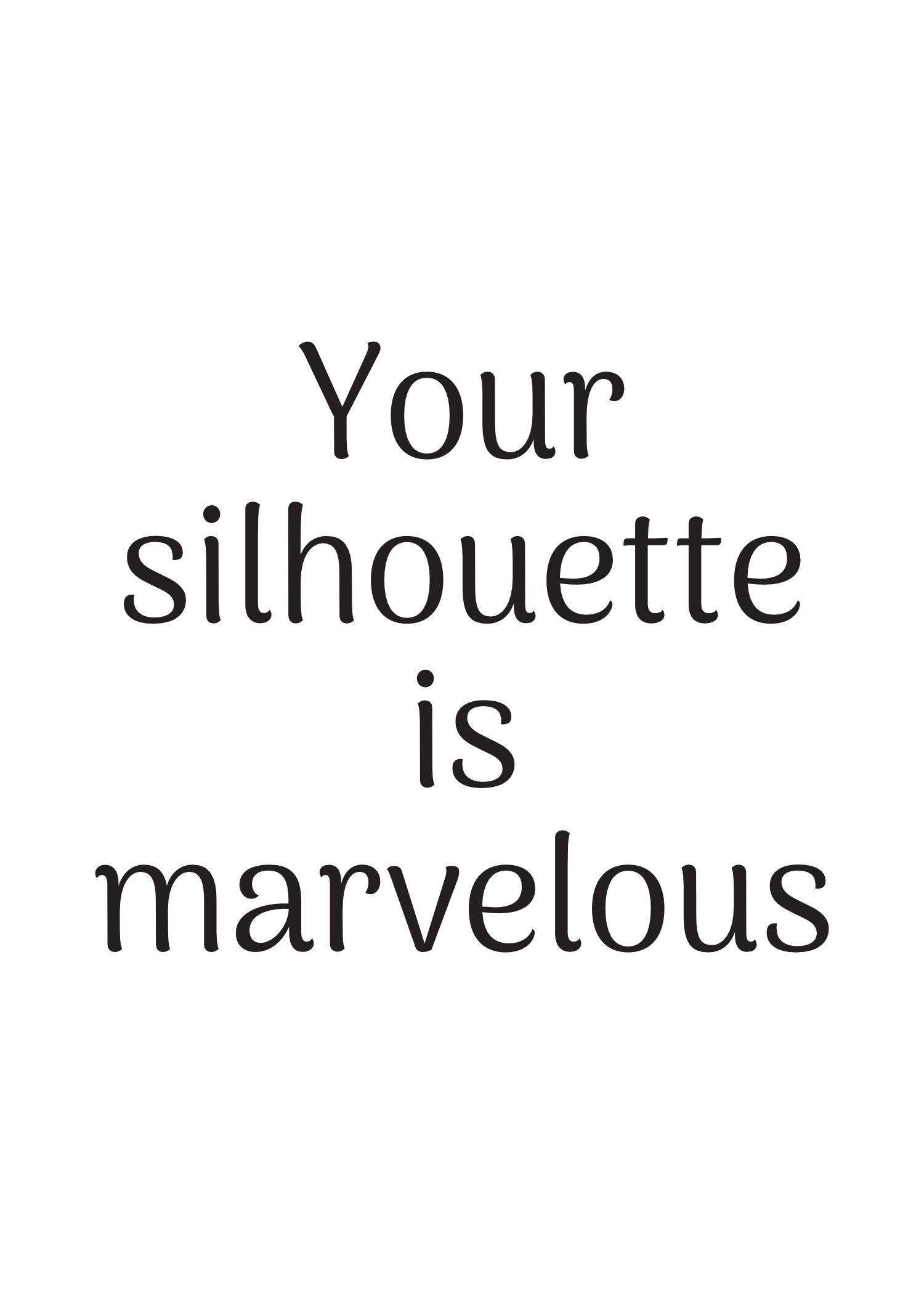 -Your Silhouette Is Marvelous